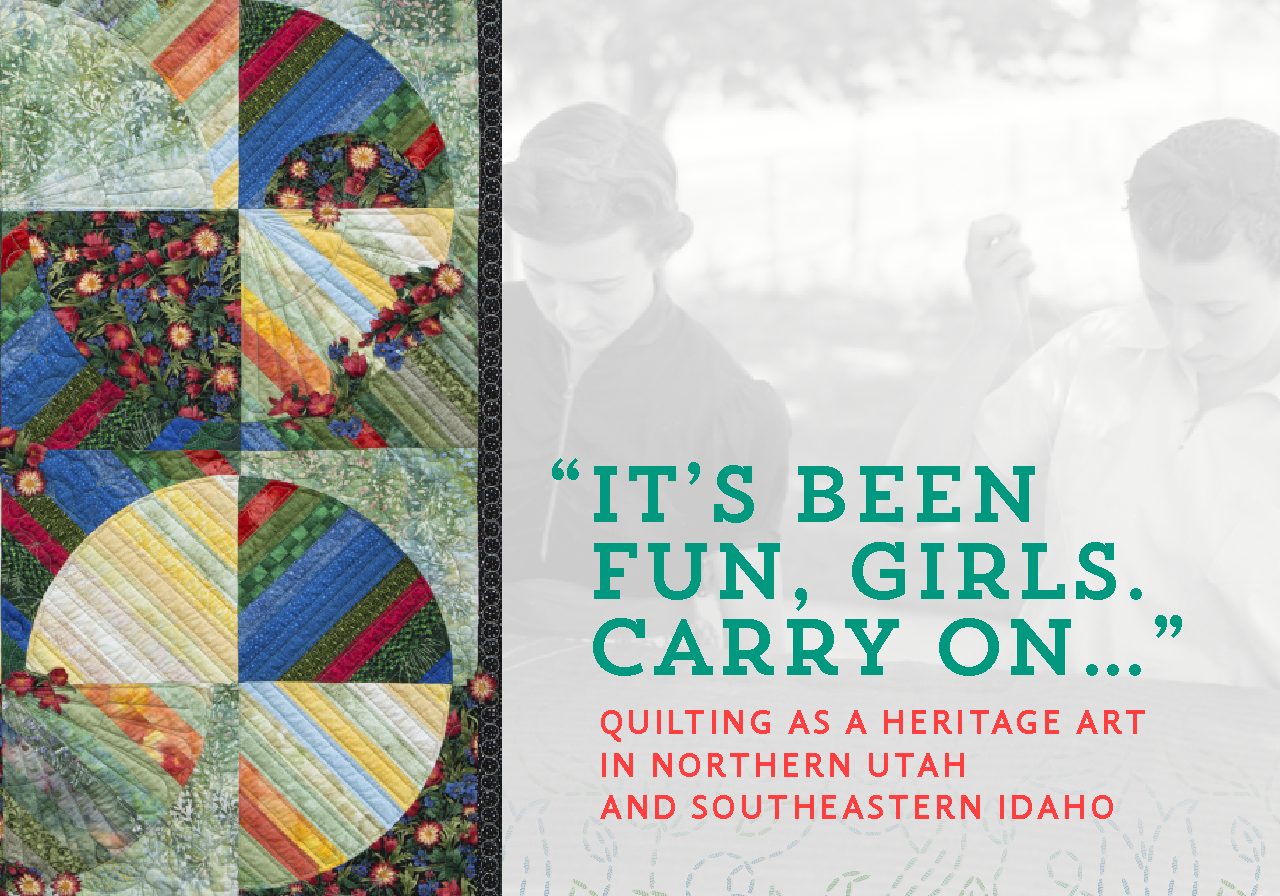 "It's Been Fun, Girls. Carry On...": Quilting as a Heritage Art in Northern utah and Southeastern Idaho